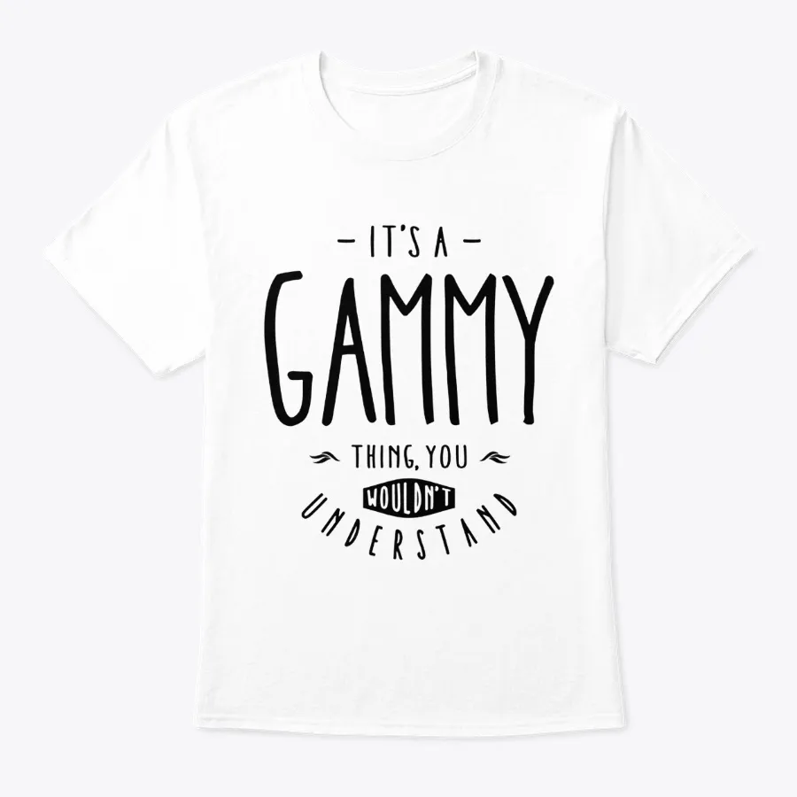 Its A Gammy Thing T-shirt