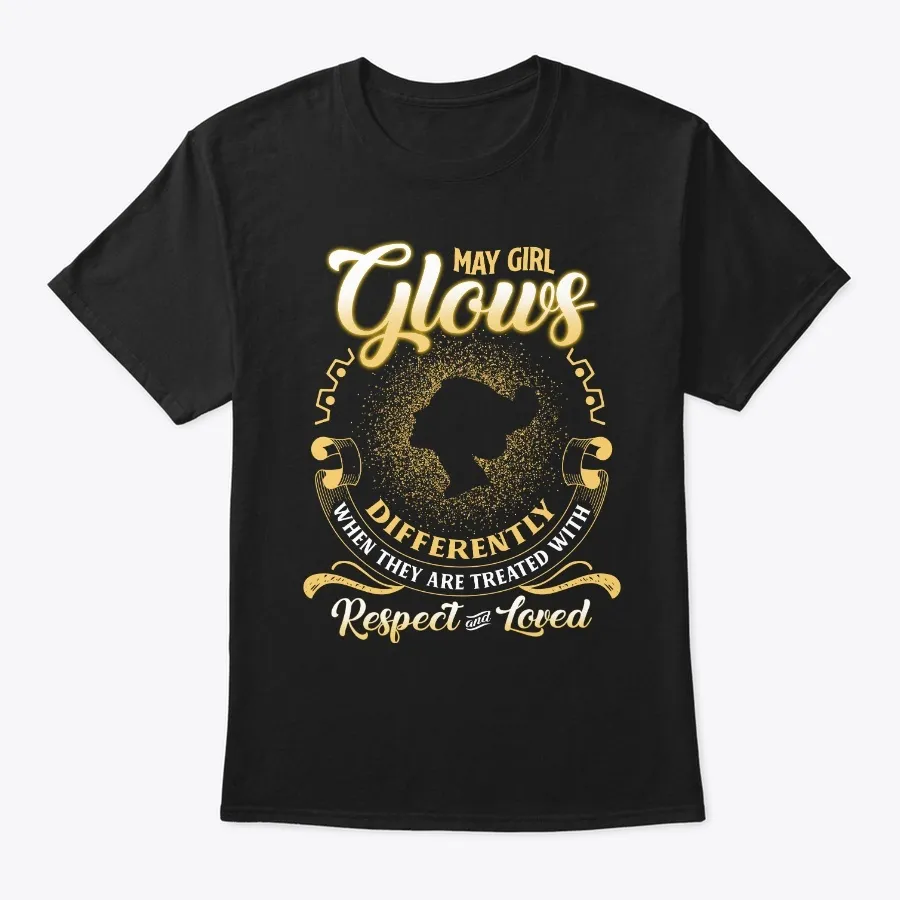 May Girl Glows Differently T-shirt