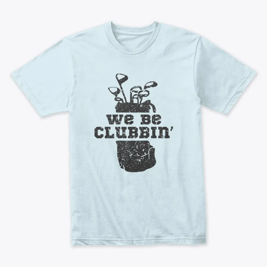 Golf Shirt Golfer Gifts We Be Clubbin