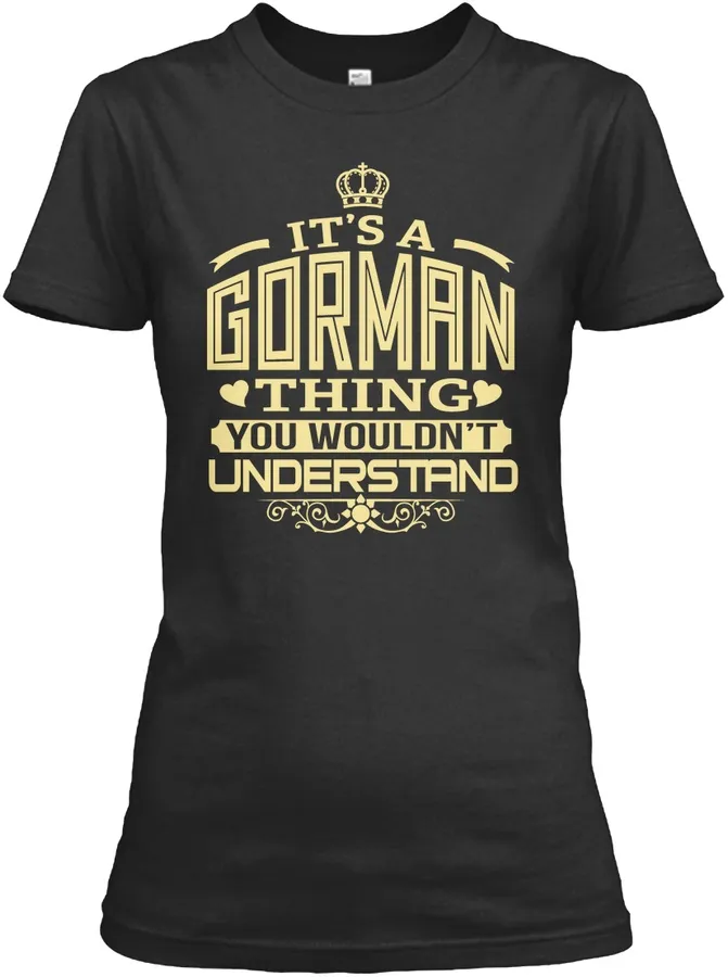 Gorman Thing You Wouldnt Understand T-shirts