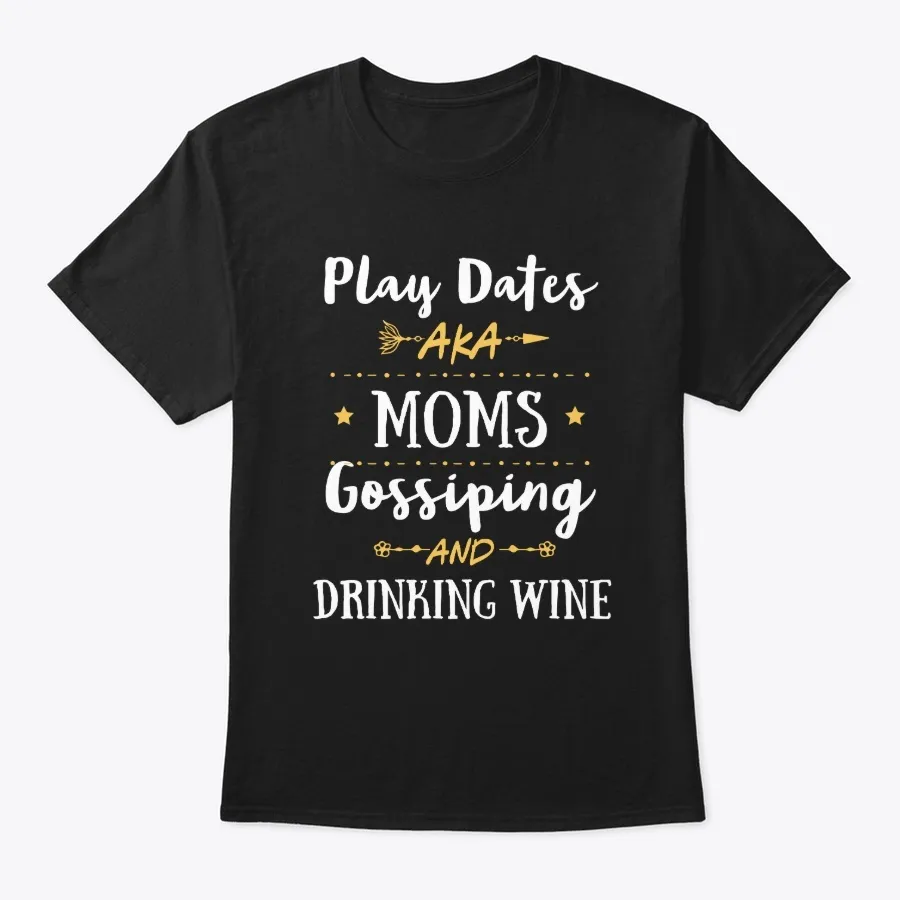 Play Dates Aka Moms Gossiping T-shirt