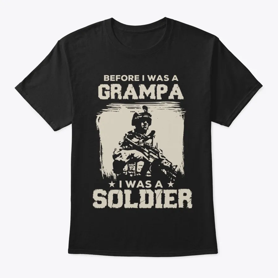 Grampa I Was A Soldier T-shirt