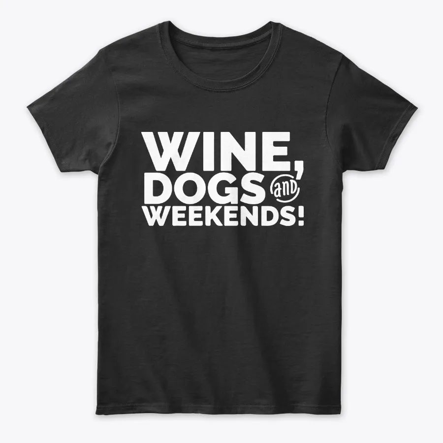 Wine Dogs And Weekends Funny Tee