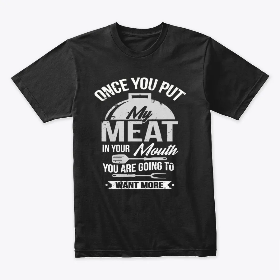 Put My Meat In Your Mouth Funny Grillin