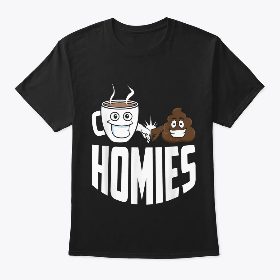 Funny Homies T Shirt Poop Coffee Meme Co