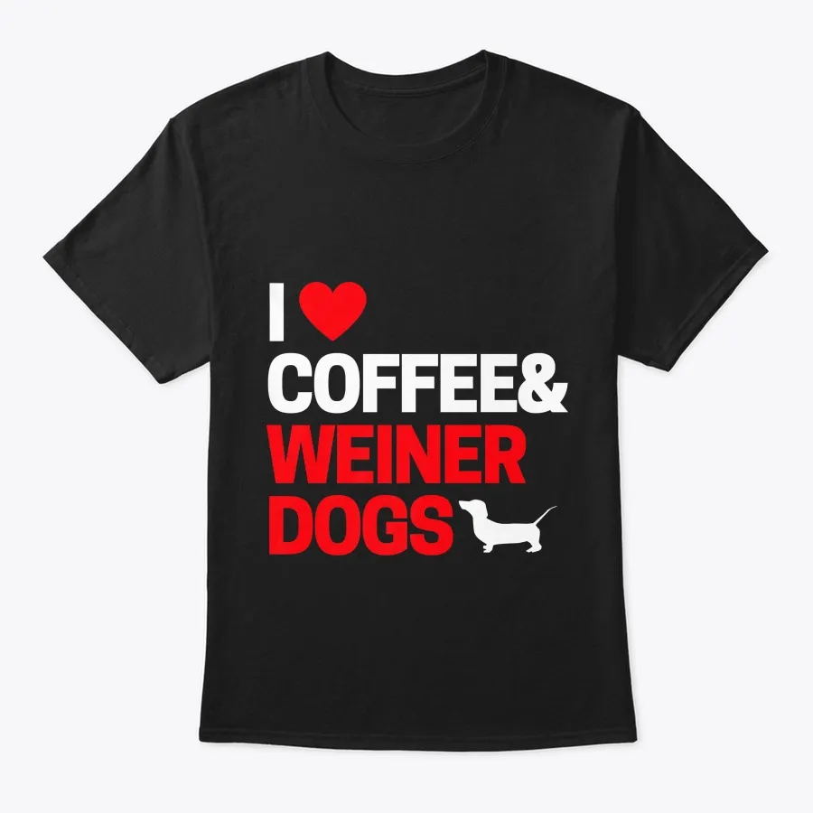 I Love Coffee &amp; Weiner Dogs Shirt Weiner
