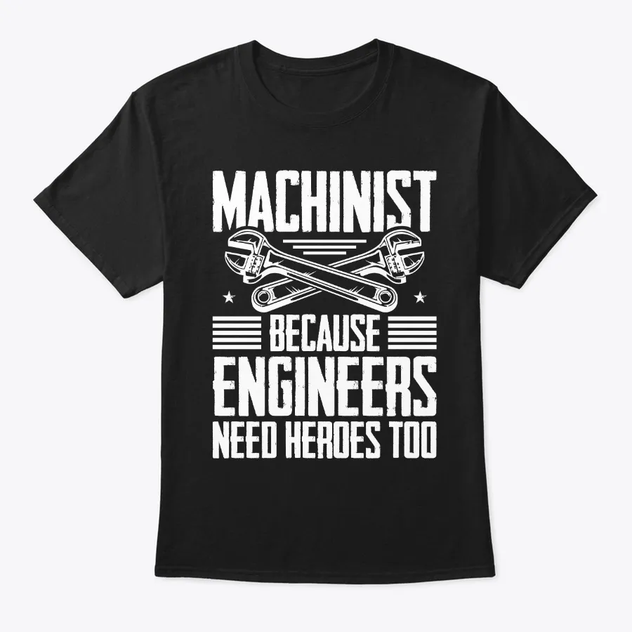 Machinist Because Engineers Need Heroes
