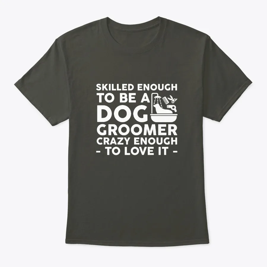 Skilled Enough Dog Groomer Crazy Enough