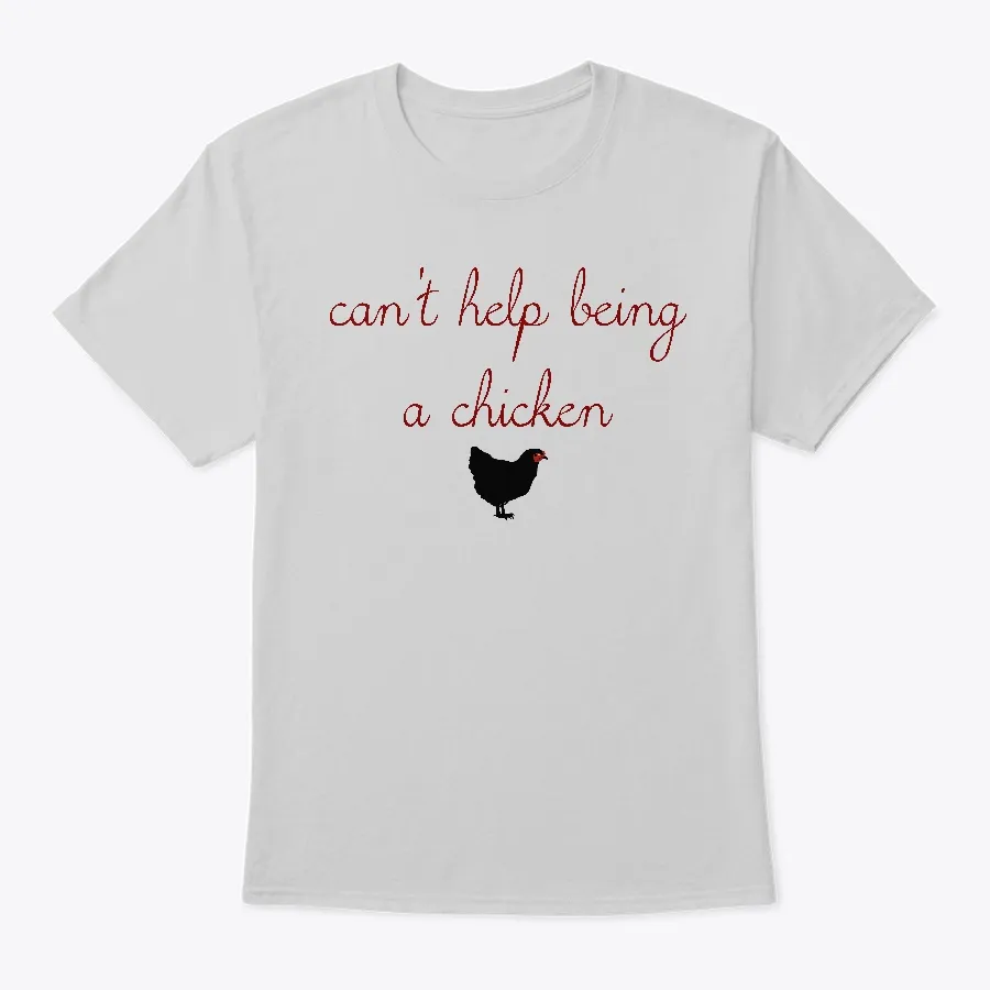 Cant Help Being A Chicken I Guess