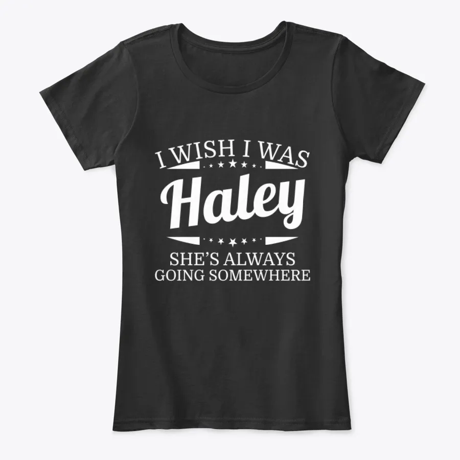 I Wish I Was Haley Personal Name Tee