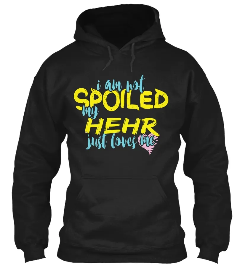 I Am Not Spoiled My Hehr Just Loves Me