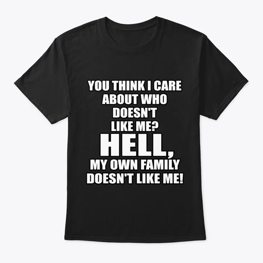 Hell My Own Family Doesnt Like Me