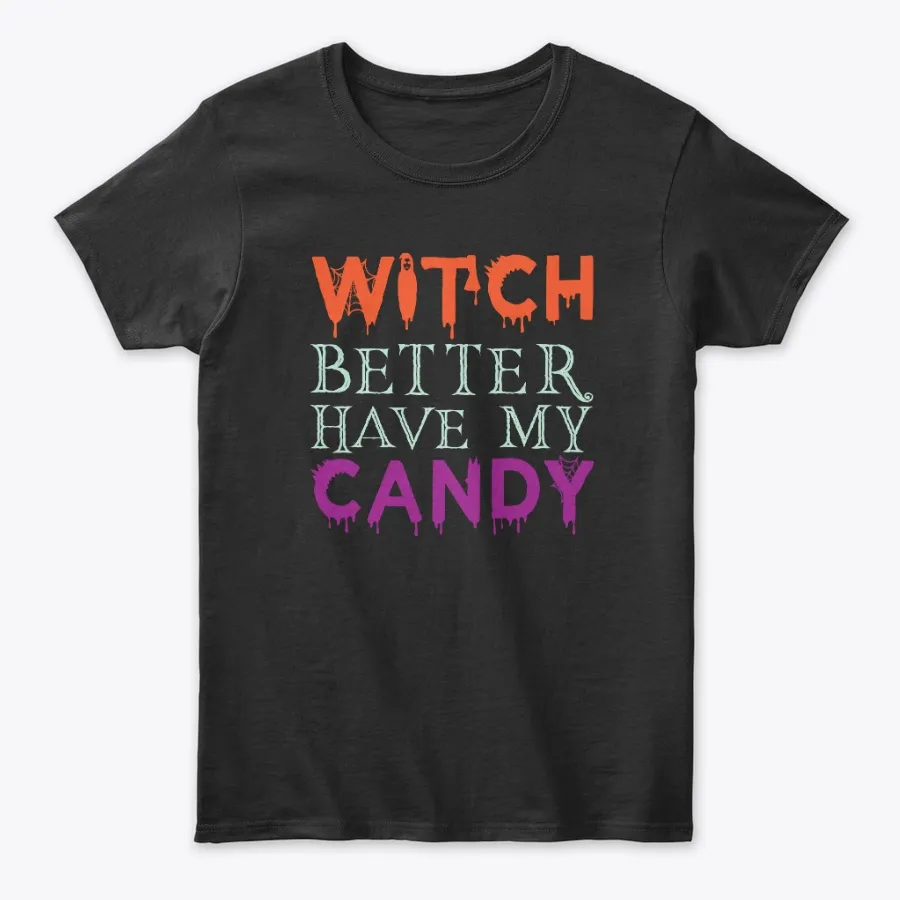 Halloween Witch Better Have My Candy