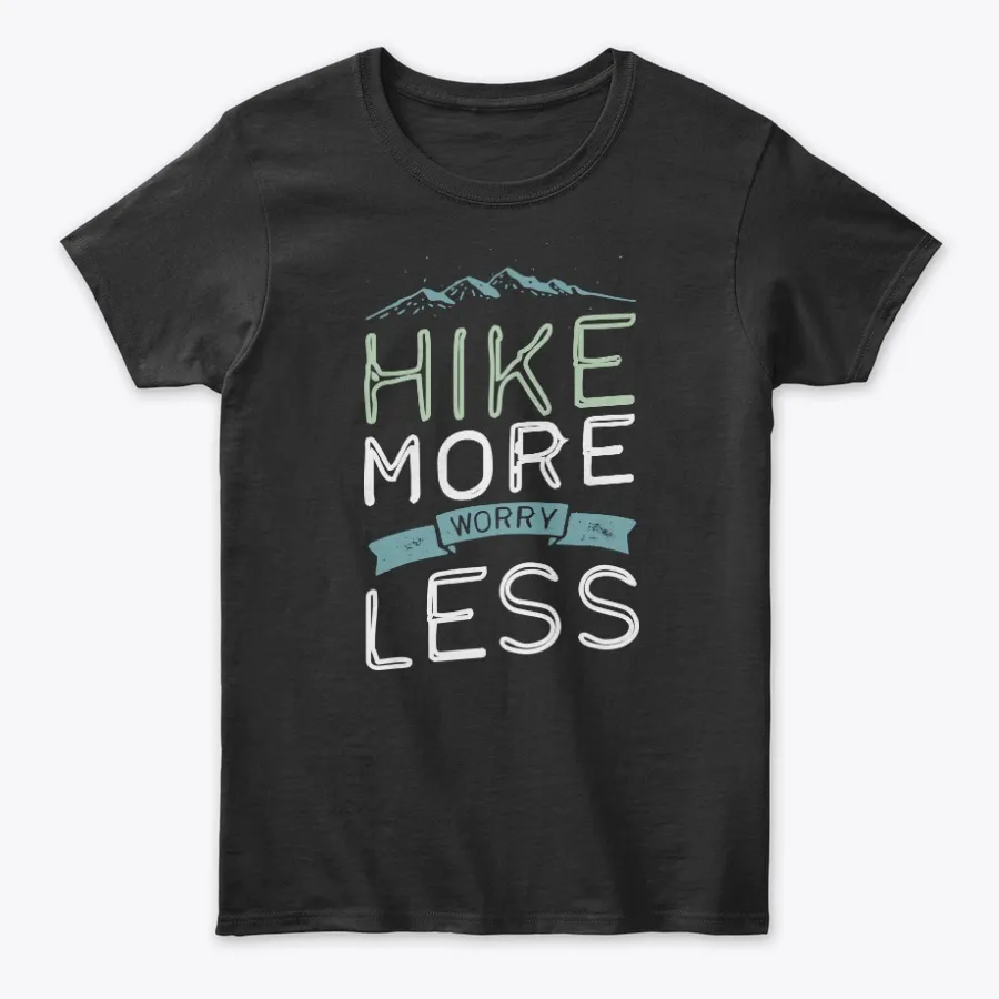 Hike More Worry Less Hiking T