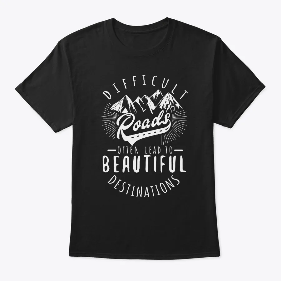Mountains Shirt Difficult Roads Lead To