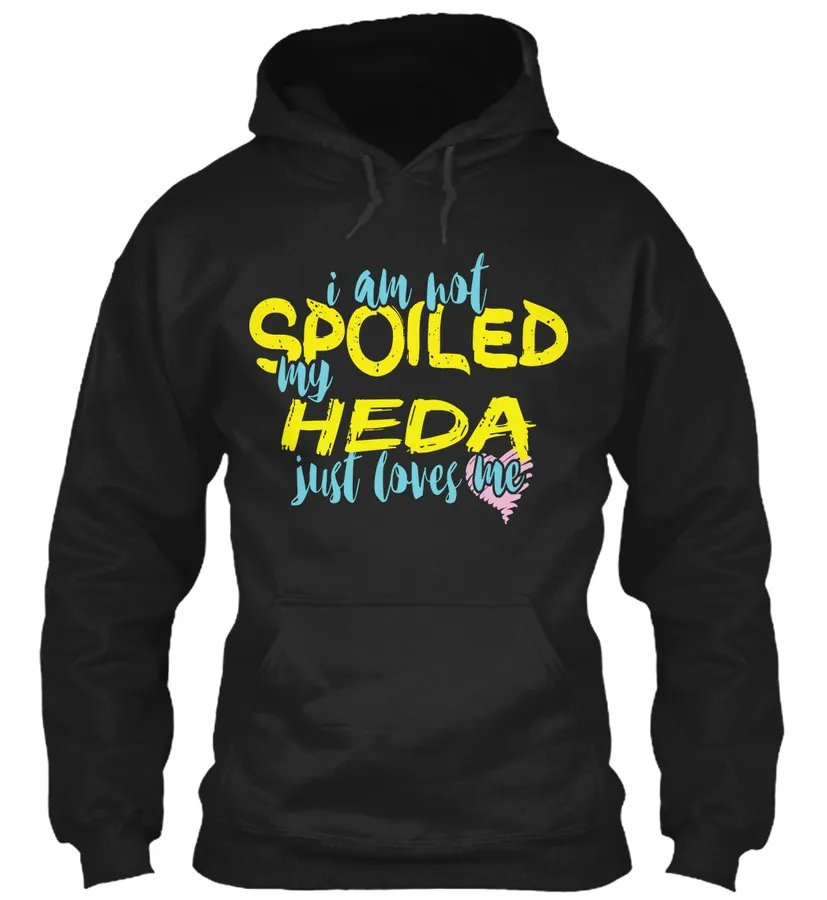 I Am Not Spoiled My Heda Just Loves Me