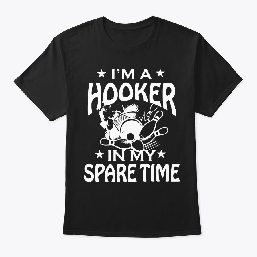 Bowling Im A Hooker In My Spare Time