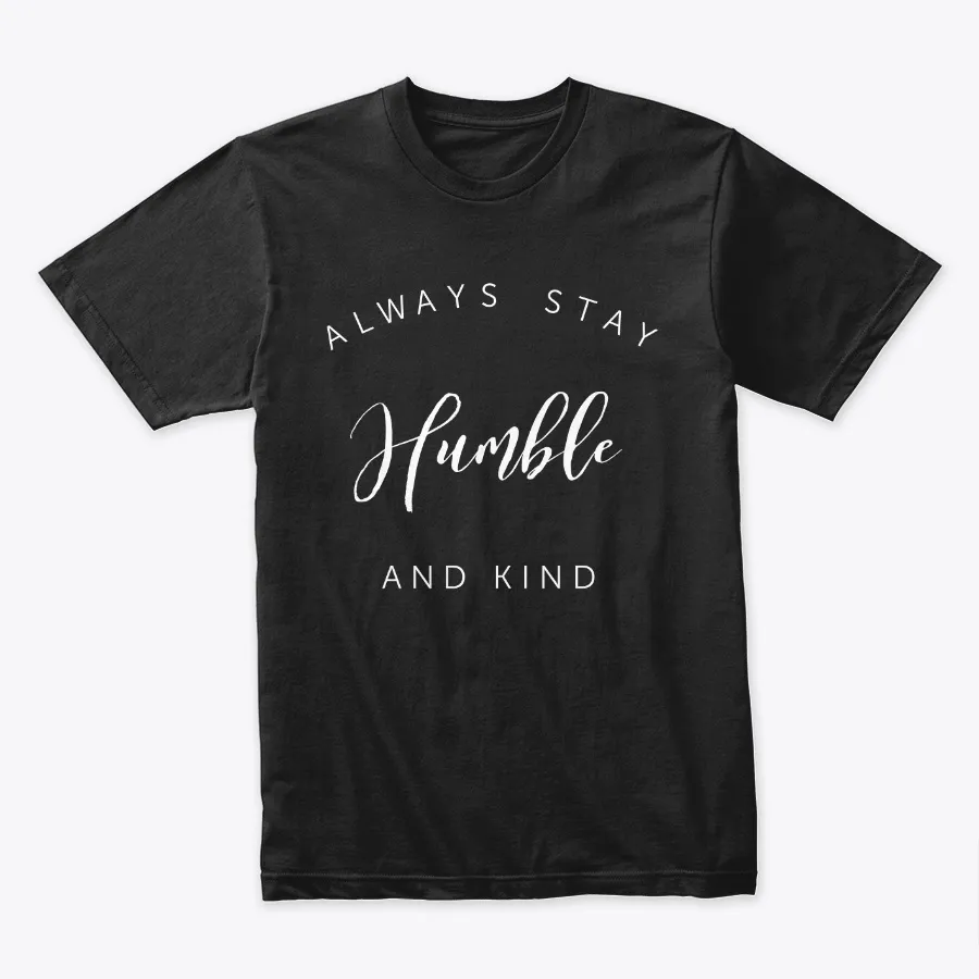 Always Stay Humble And Kind