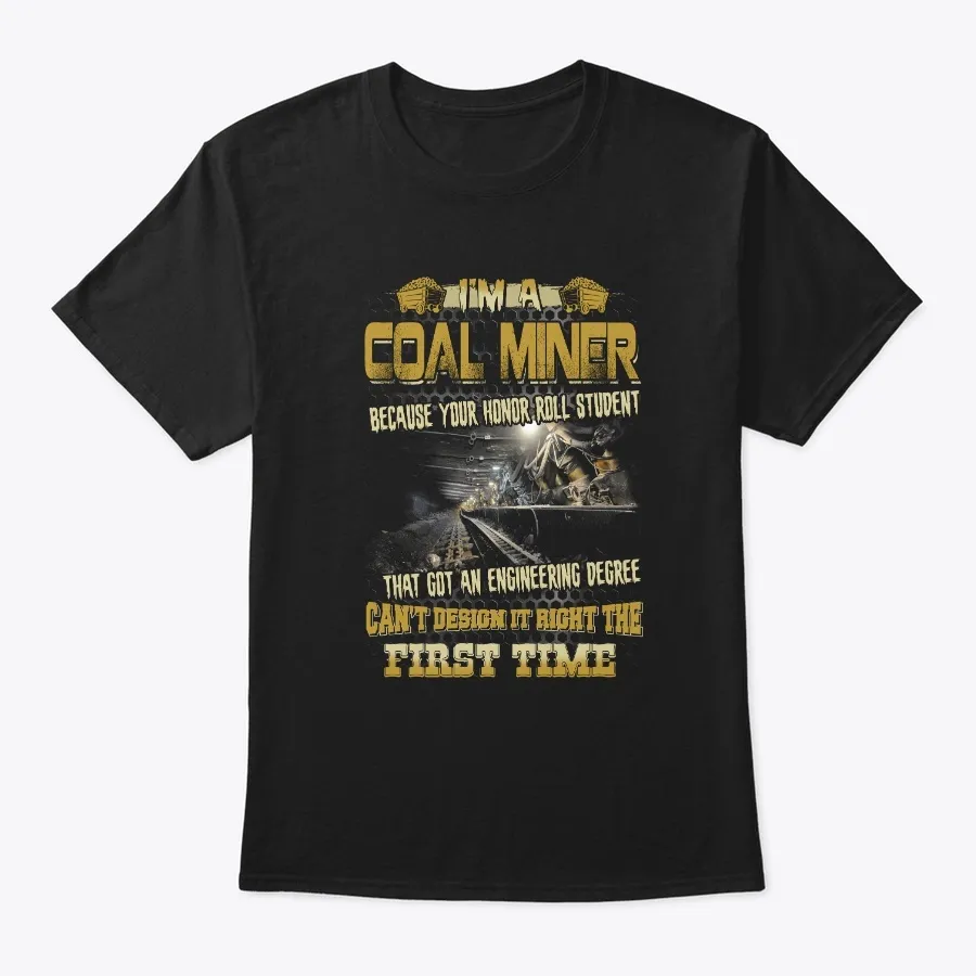 Coal Miner Im A Because Your Honnor