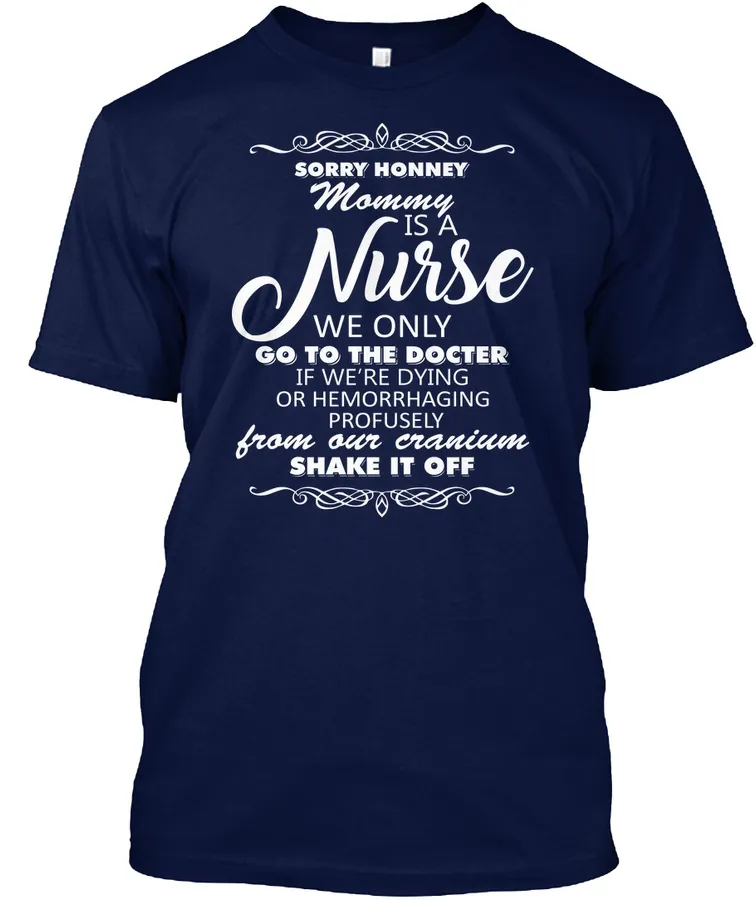 Sorry Honney Mommy Is A Nurse