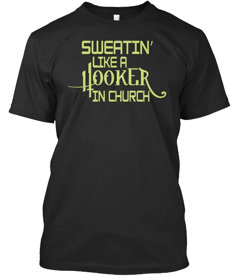 Sweating Like A Hooker In Church Shirt