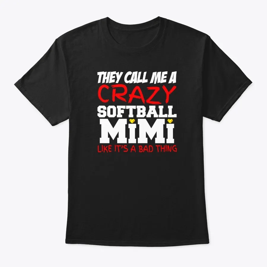 They Call Me A Crazy Softball Mimi Like