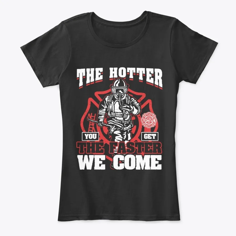 Firefighter The Hotter You Get