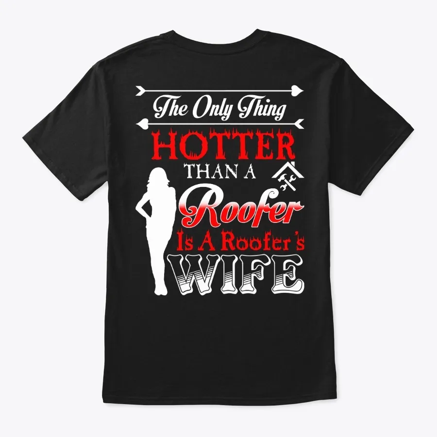 The Only Thing Hotter Than A Roofer Shir