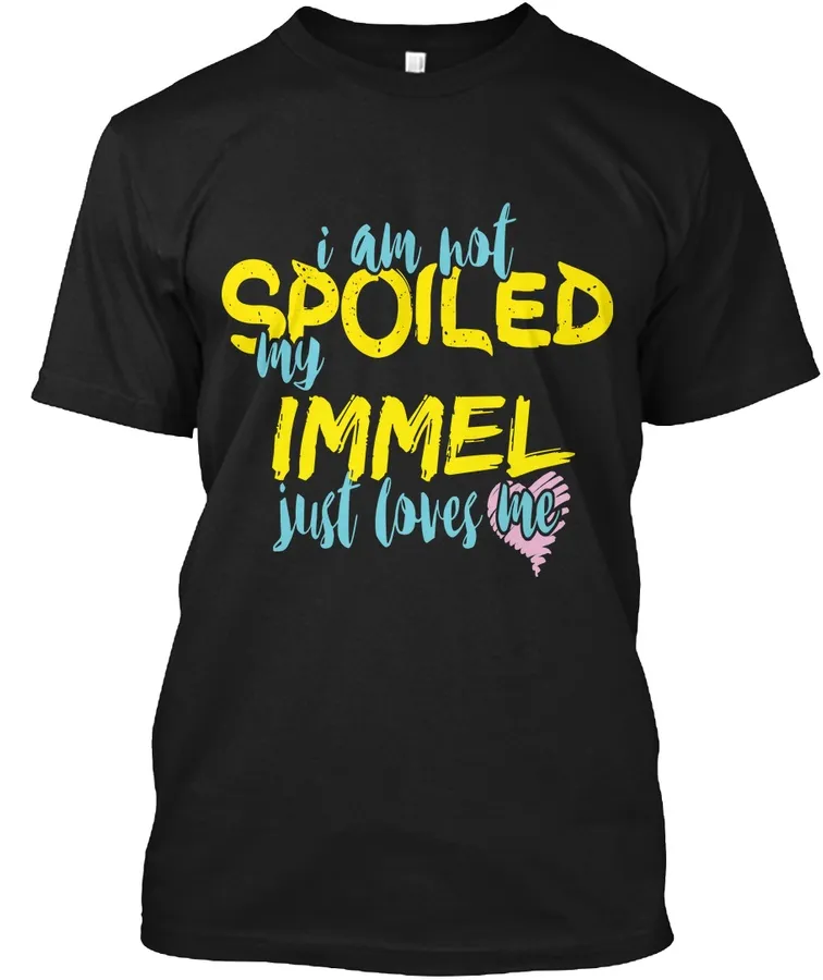 I M Not Spoiled Immel Just Loves Me