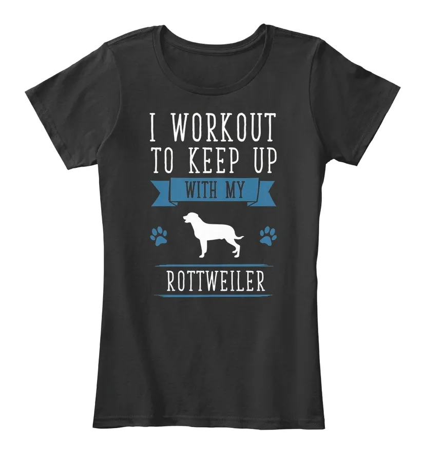 I Workout To Keep Up With My Rottweiler