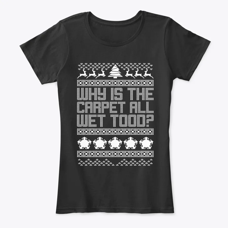 "Whys The Carpet Wet Todd - Names t-shirt"