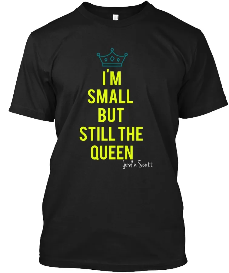 Im Small But Still The Queen