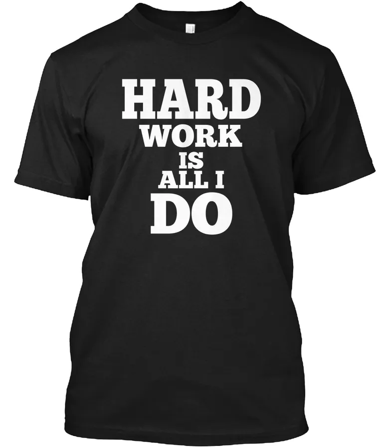 Hard Work Is All I Do Buy Now