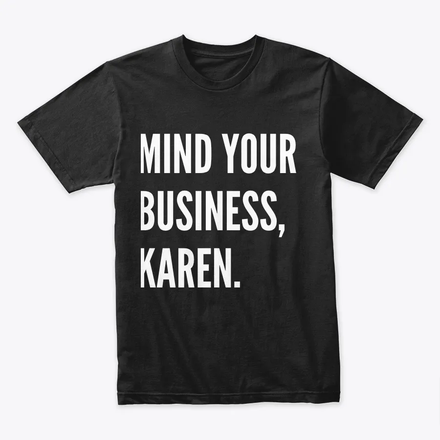Mind Your Business Karen