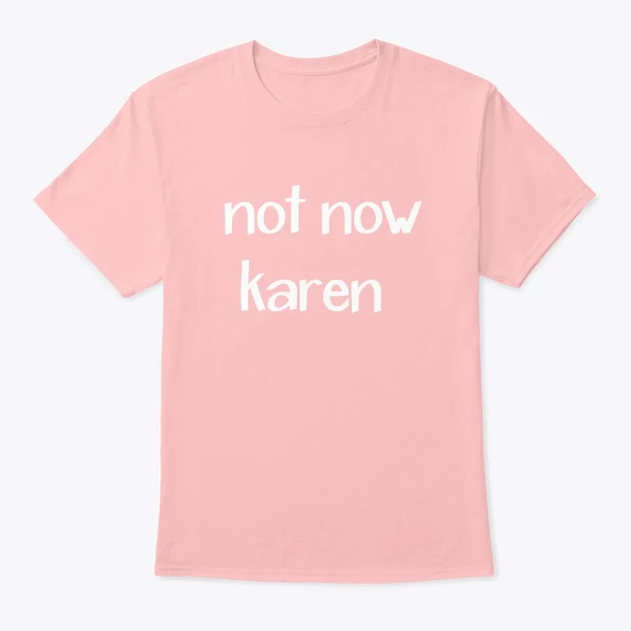 Not Now Karen