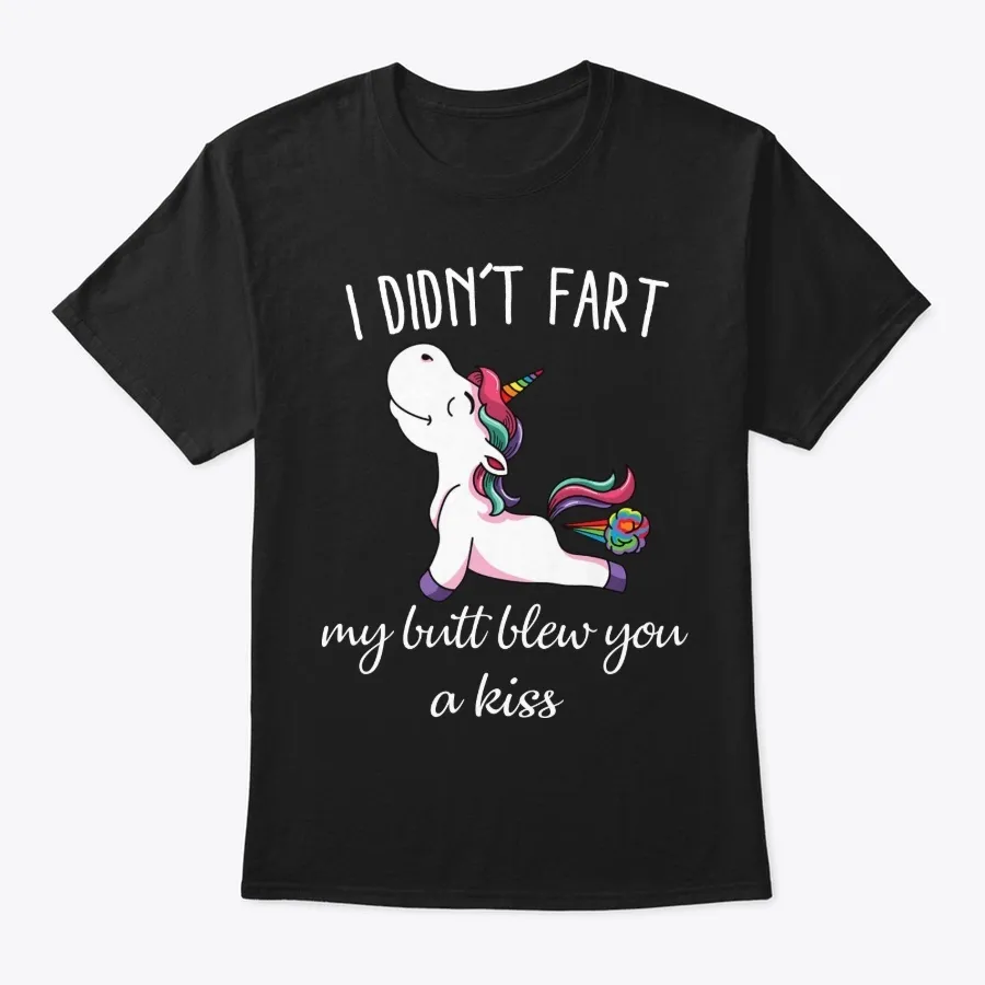 I Didnt Fart My Butt Blew You A Kiss