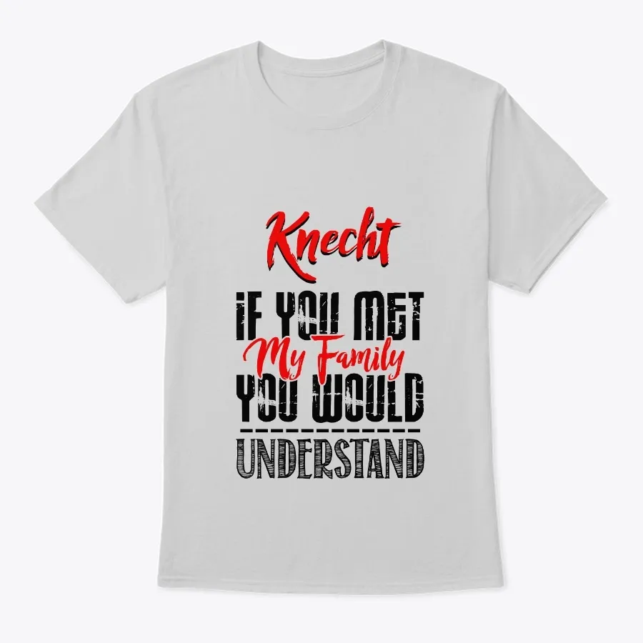 "If You Met My Family Knecht Funny Shirt - Names t-shirt"