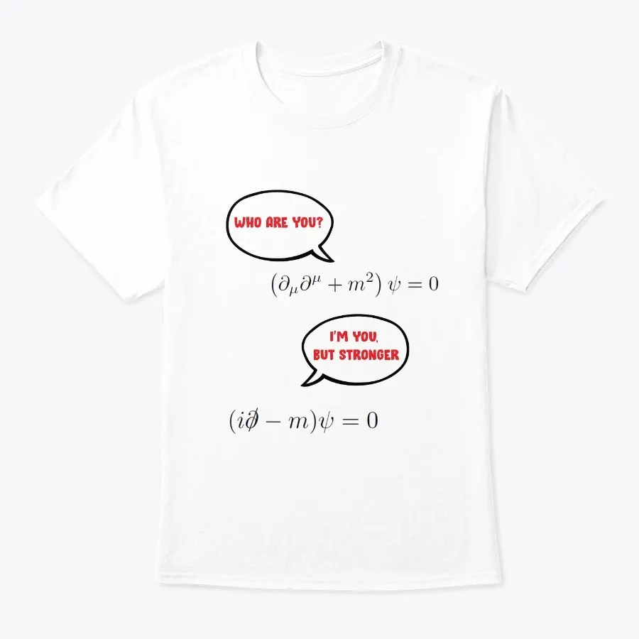 "Im You But Stronger Kgdirac Eq - Names t-shirt"