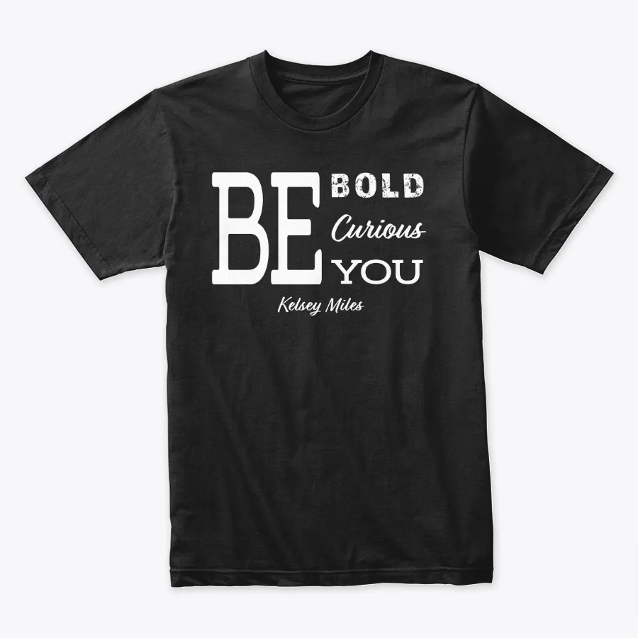 Be Bold Curious You