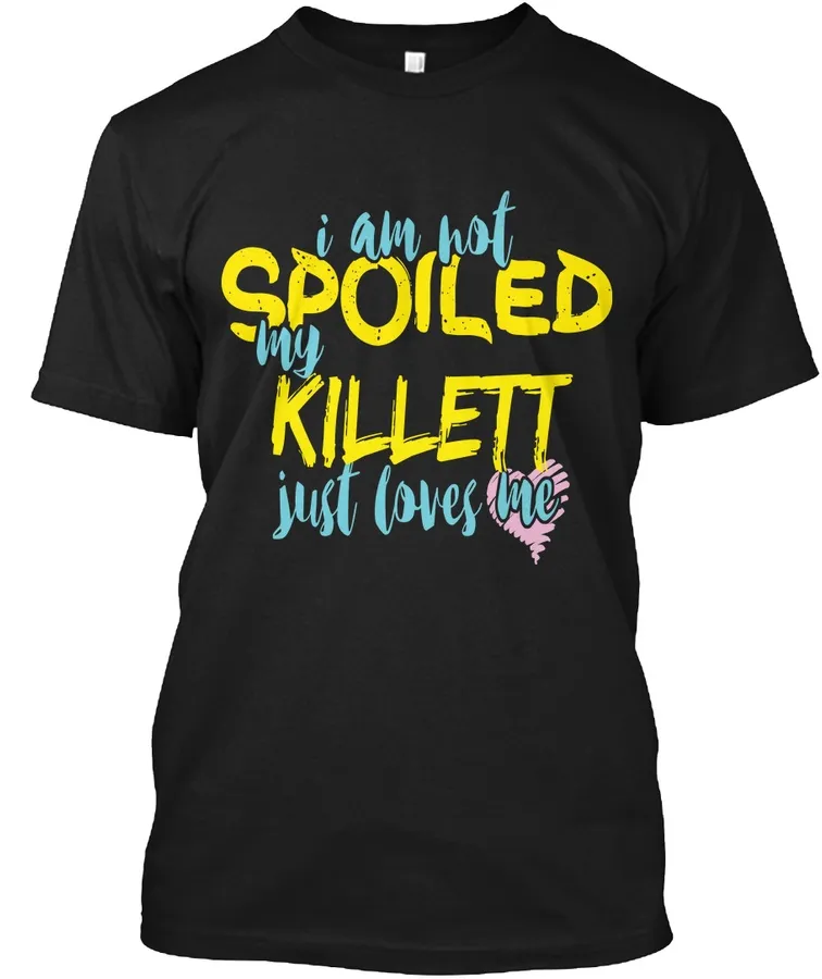 I M Not Spoiled Killett Just Loves Me