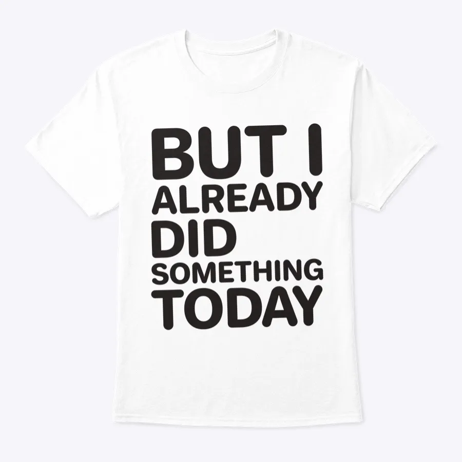 But I Already Did Something Today Lazy