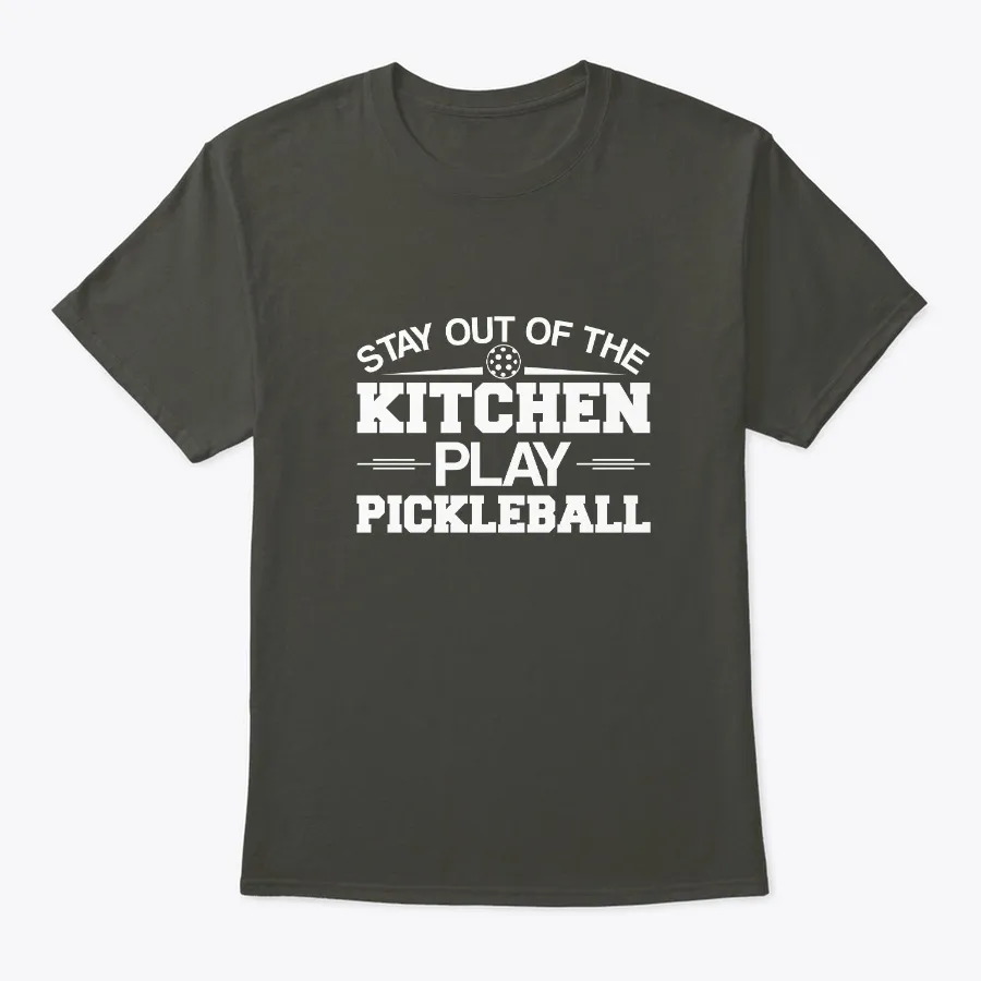 Stay Out Of The Kitchen Play Pickleball