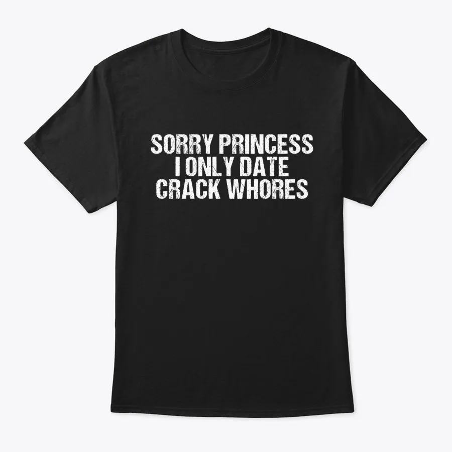 Herren Sorry Princess I Only Date Crack