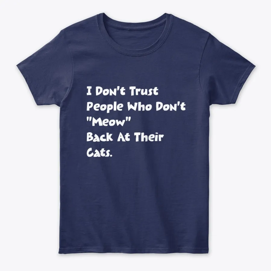 I Dont Trust People Who Dont Meow