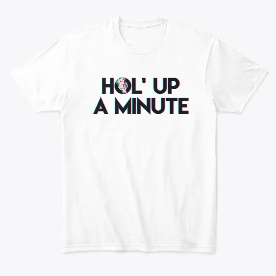 Hol Up A Minute