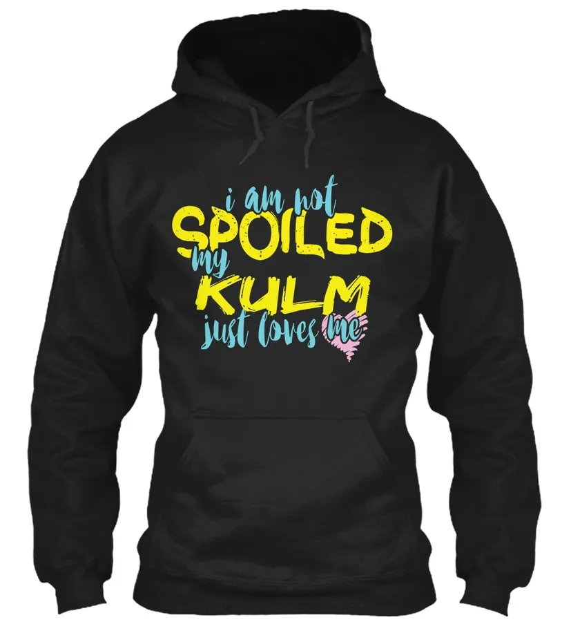 I Am Not Spoiled My Kulm Just Loves Me