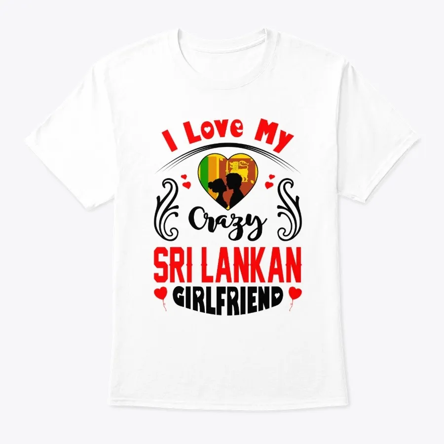 I Love My Crazy Sri Lankan Girlfriend