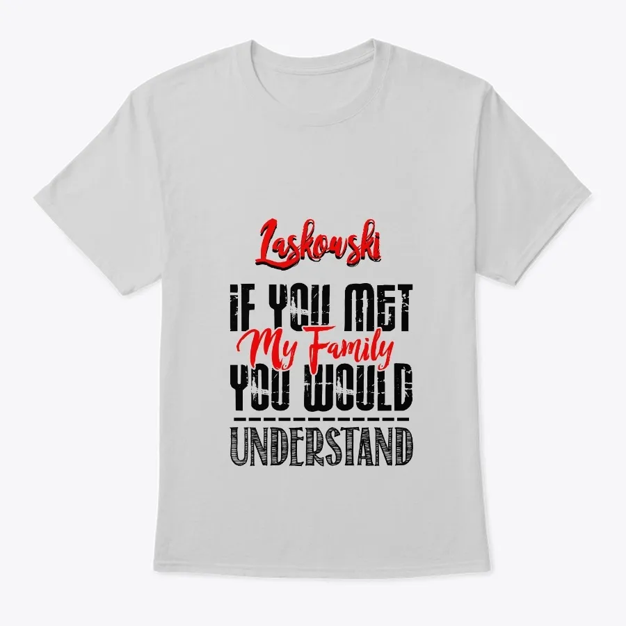 You Met My Family Laskowski Funny Shirt
