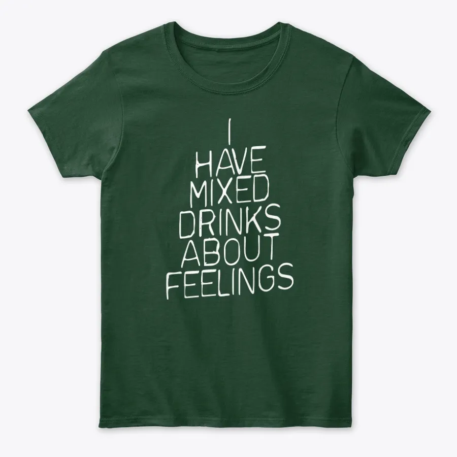 I Have Mixed Drinks About Feelings
