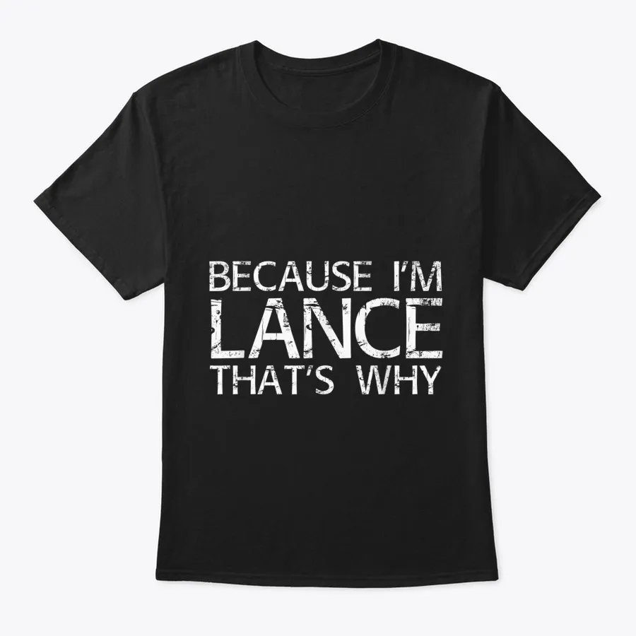 Because Im Lance Thats Why Fun Shirt F